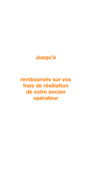 Jusqu’à 150€ remboursés sur vos frais de résiliation de votre ancien opérateur