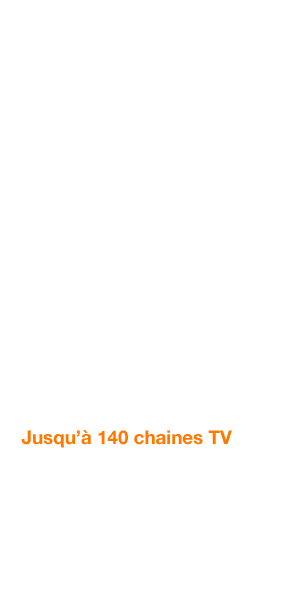 Jusqu’à 140 chaines TV